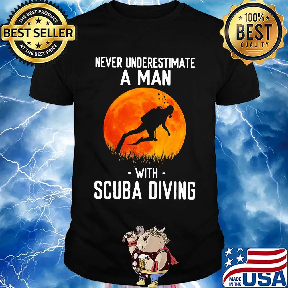 Never underestimate a man with scuba diving shirt