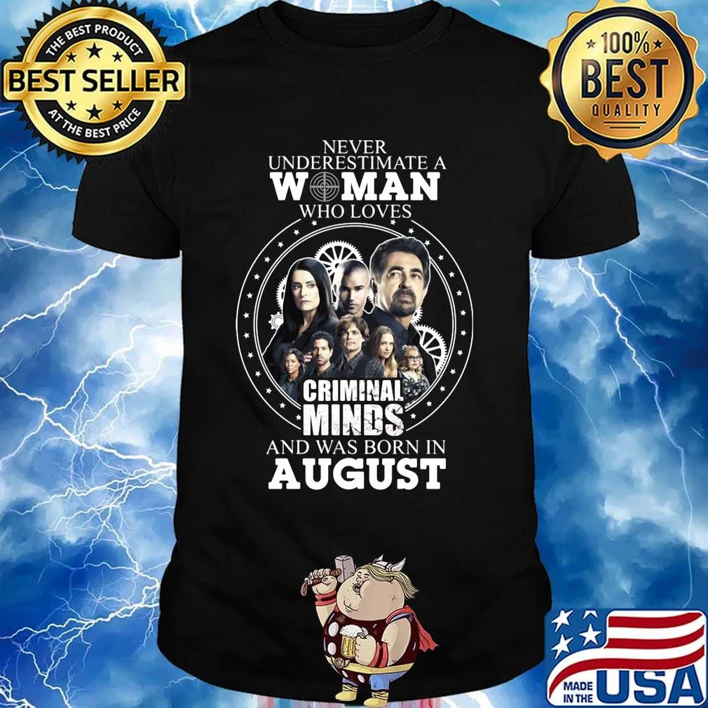 Never underestimate a woman who loves criminal minds and was born in august shirt