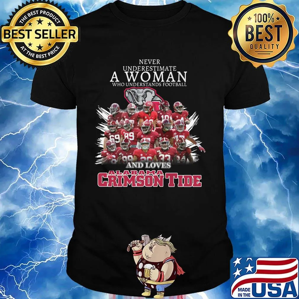 Never underestimate a woman who understands football and loves alabama crimson tide team shirt