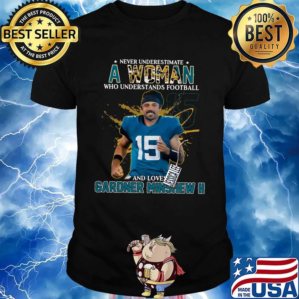 Never underestimate a woman who understands football and loves gardner minshew ii stars shirt