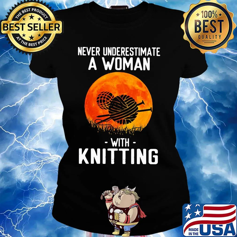 Never underestimate a woman with knitting s Ladies tee