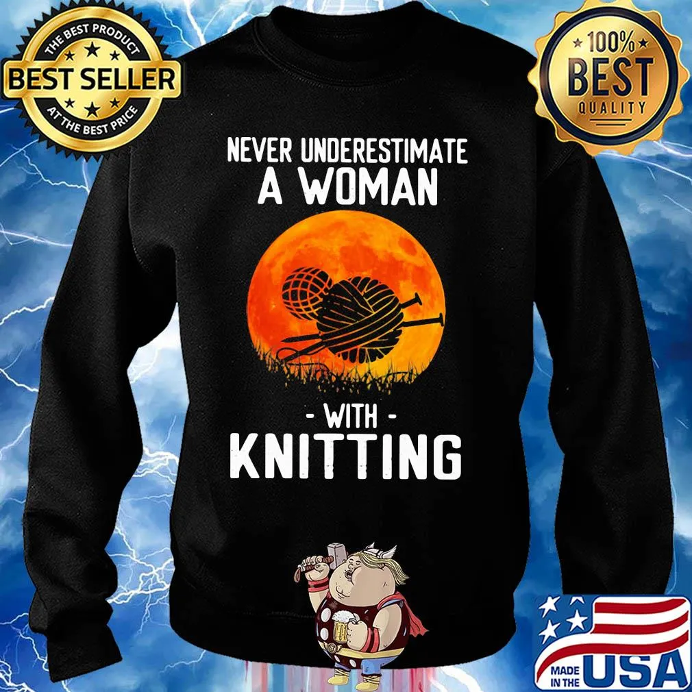 Never underestimate a woman with knitting s Sweater