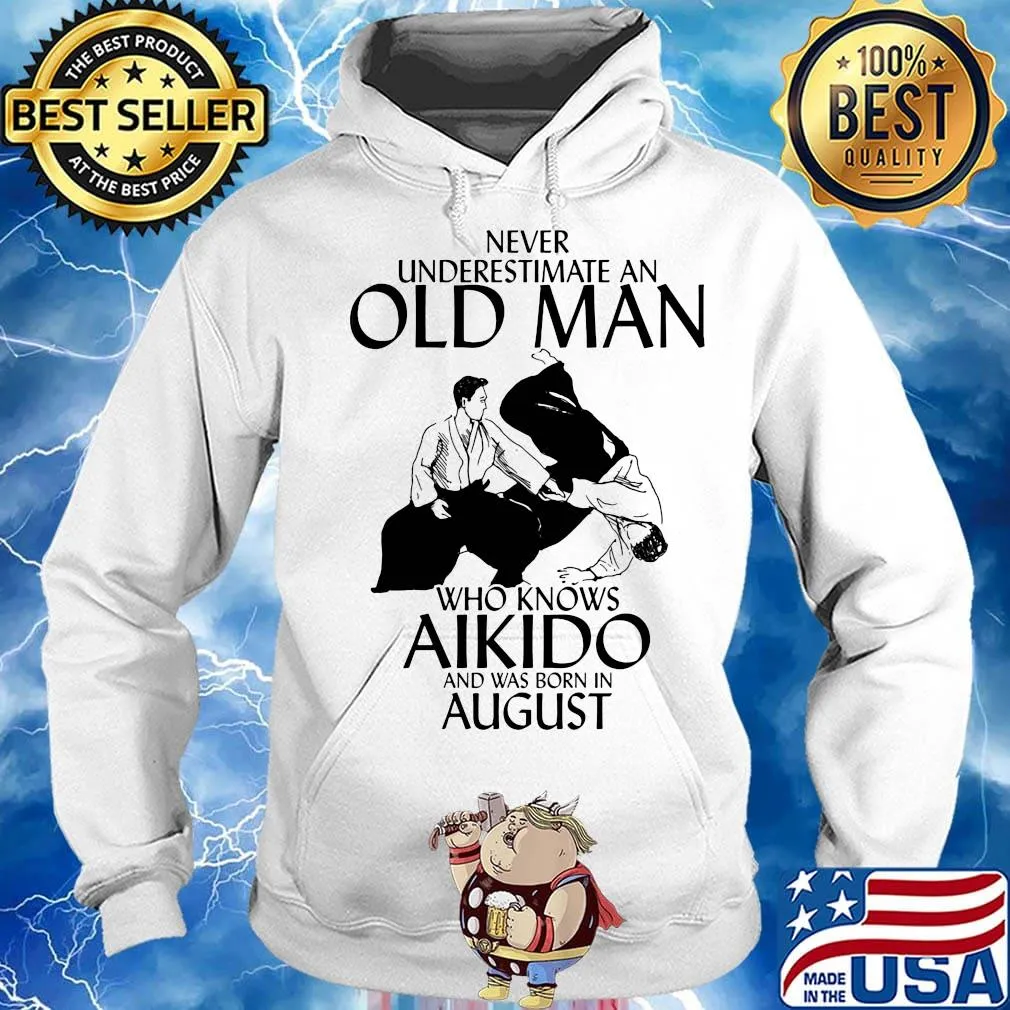 Never underestimate an old man who loves aikido and was born in august s Hoodie