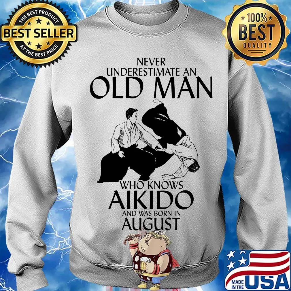 Never underestimate an old man who loves aikido and was born in august s Sweater