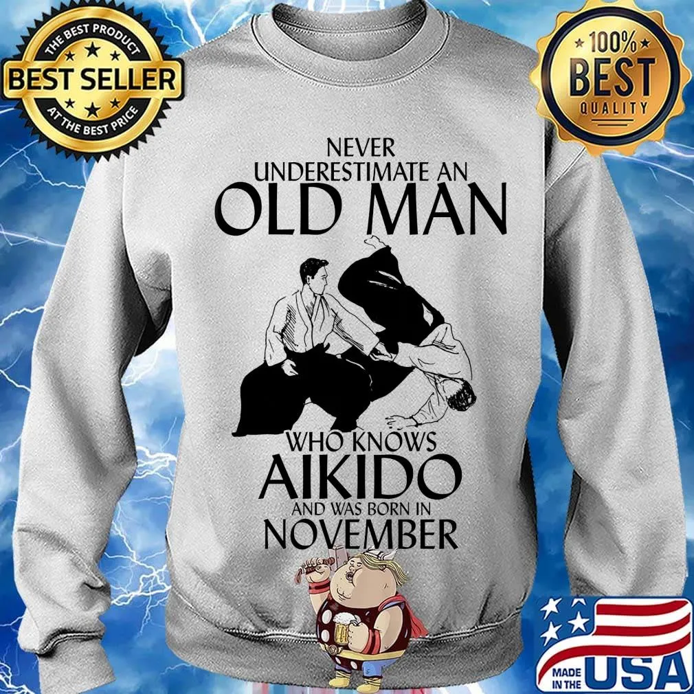 Never underestimate an old man who loves aikido and was born in november s Sweater