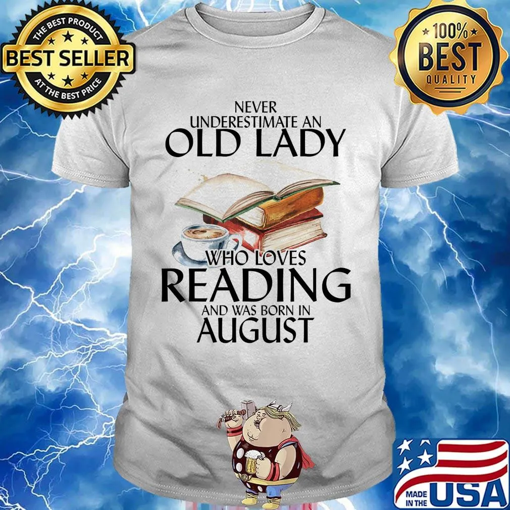 Never underestimate an old man who loves reading and was born in august shirt
