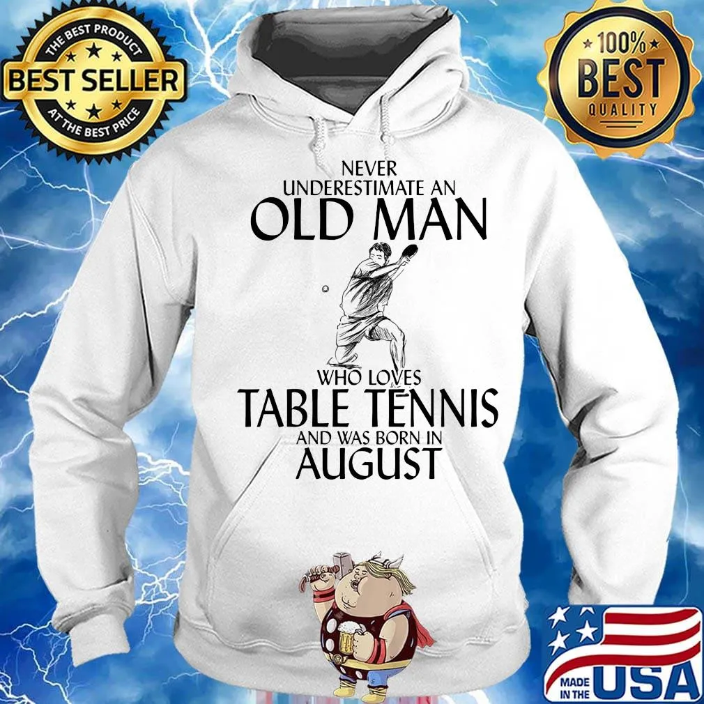 Never underestimate an old man who loves table tennis and was born in august s Hoodie