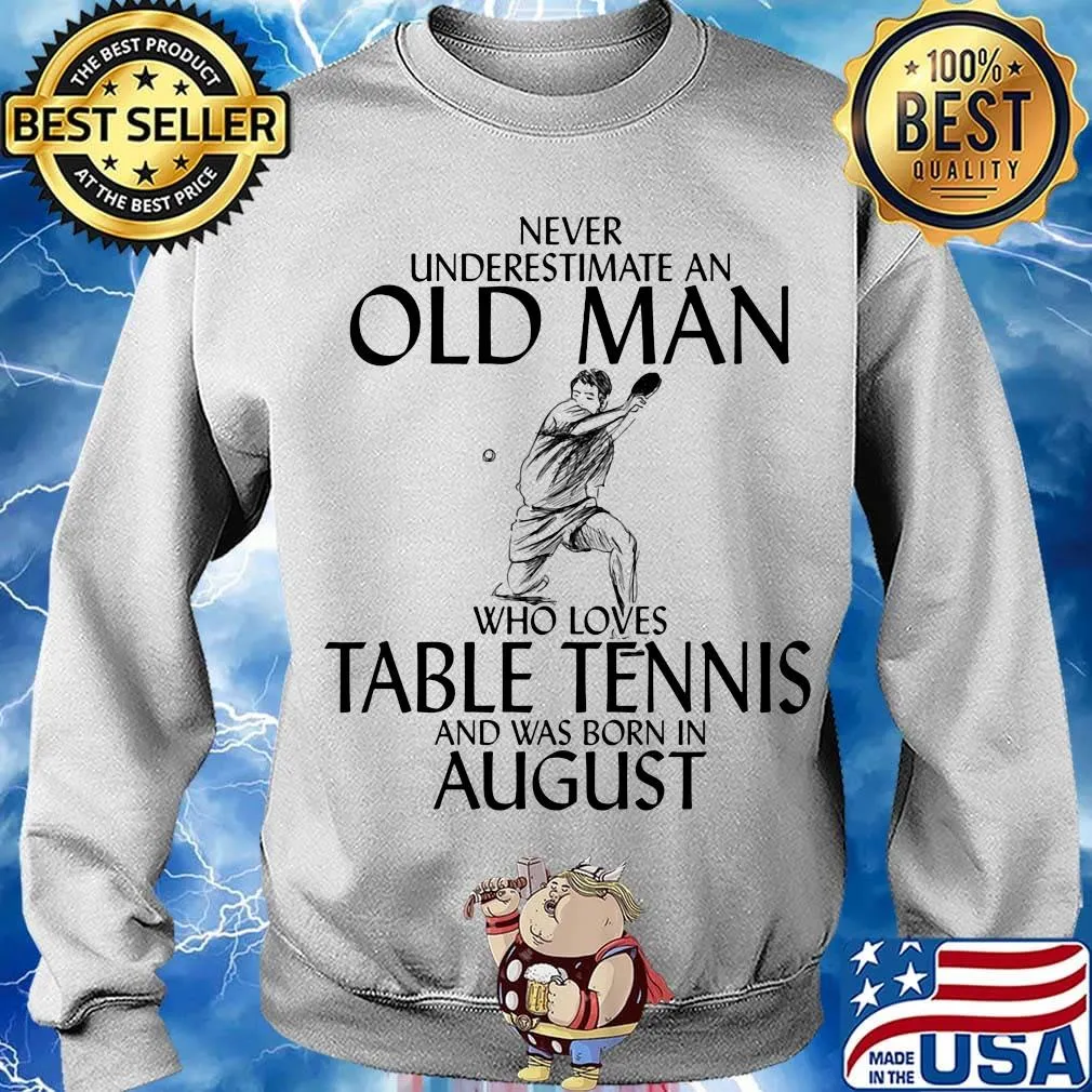 Never underestimate an old man who loves table tennis and was born in august s Sweater