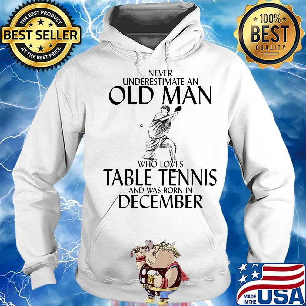 Never underestimate an old man who loves table tennis and was born in december s Hoodie