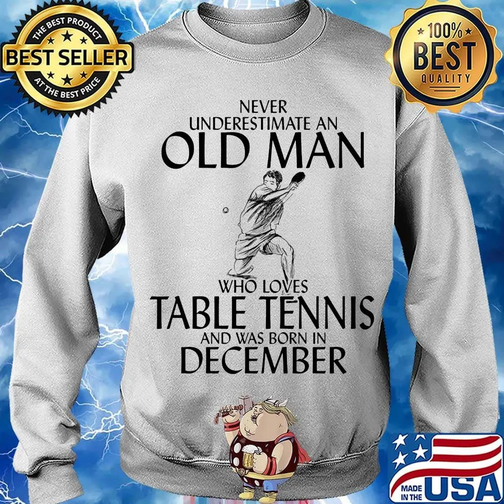 Never underestimate an old man who loves table tennis and was born in december s Sweater