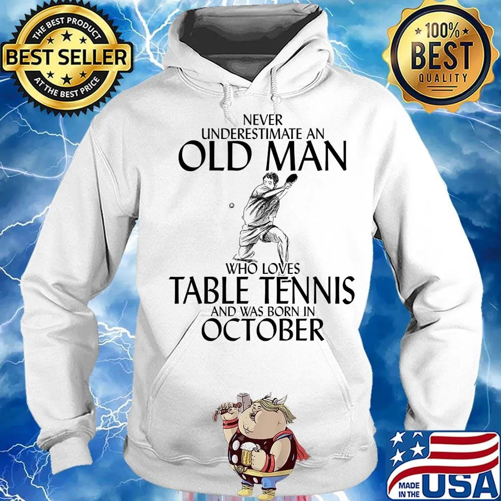 Never underestimate an old man who loves table tennis and was born in october s Hoodie