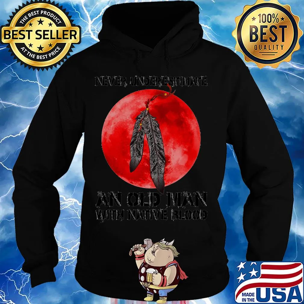 Never underestimate an old man with native blood s Hoodie