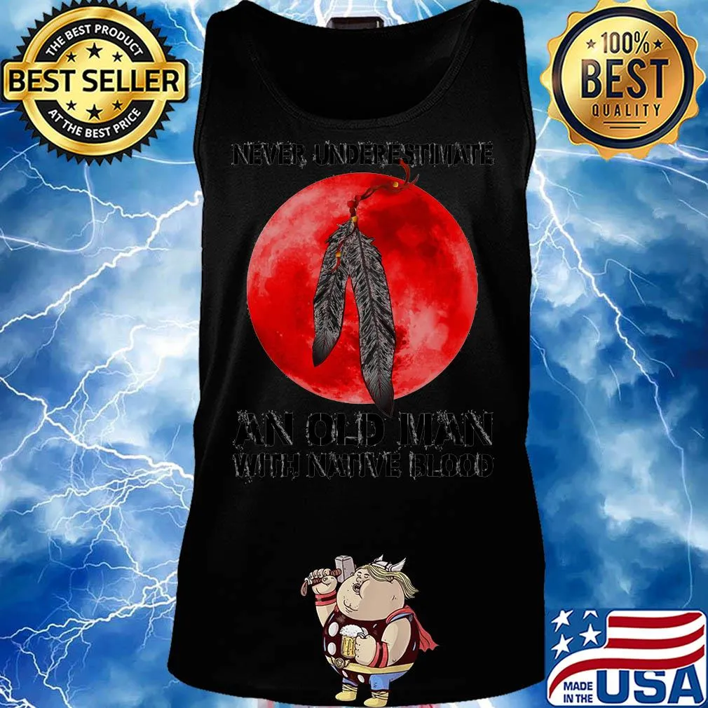 Never underestimate an old man with native blood s Tank top