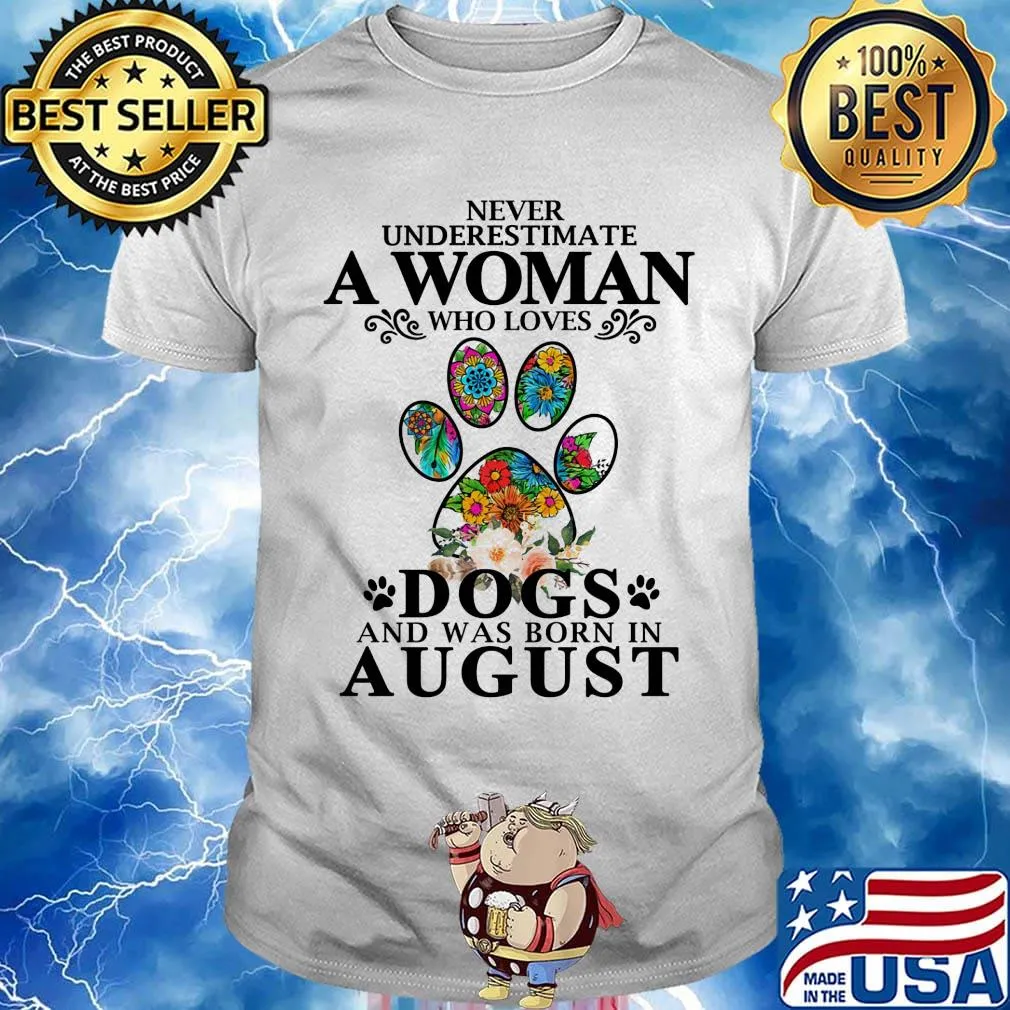 Never underestimate an old woman who loves dogs paw and was born in august shirt