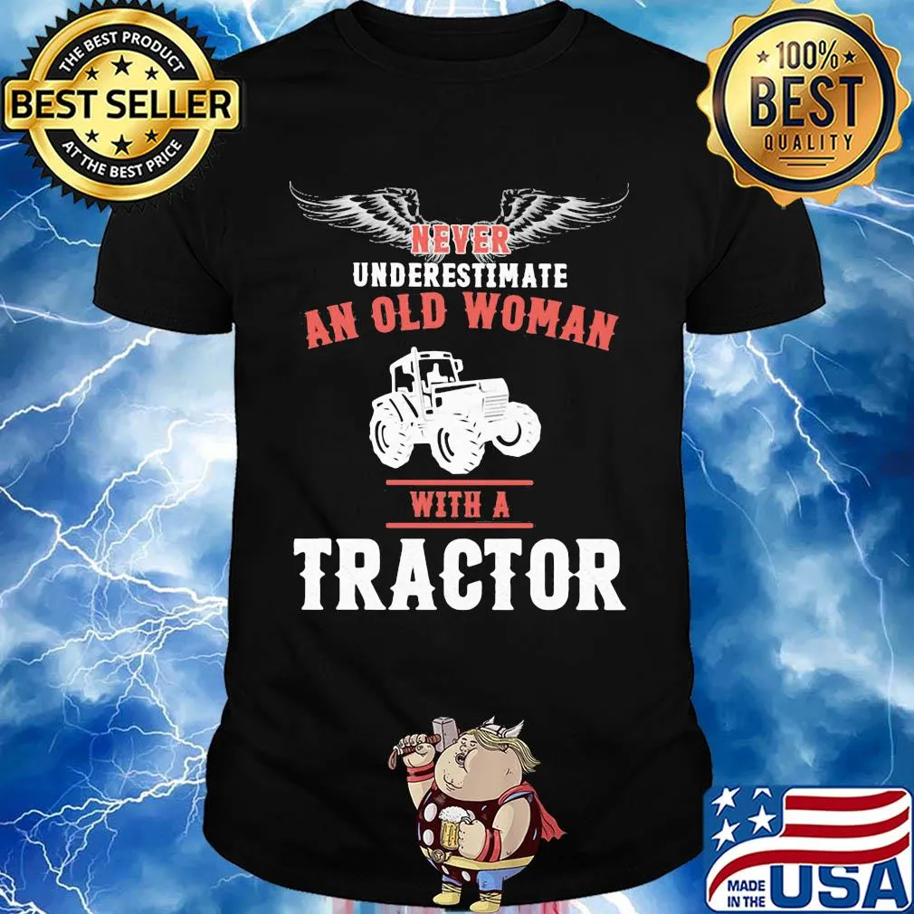 Never underestimate an old woman with a tractor shirt