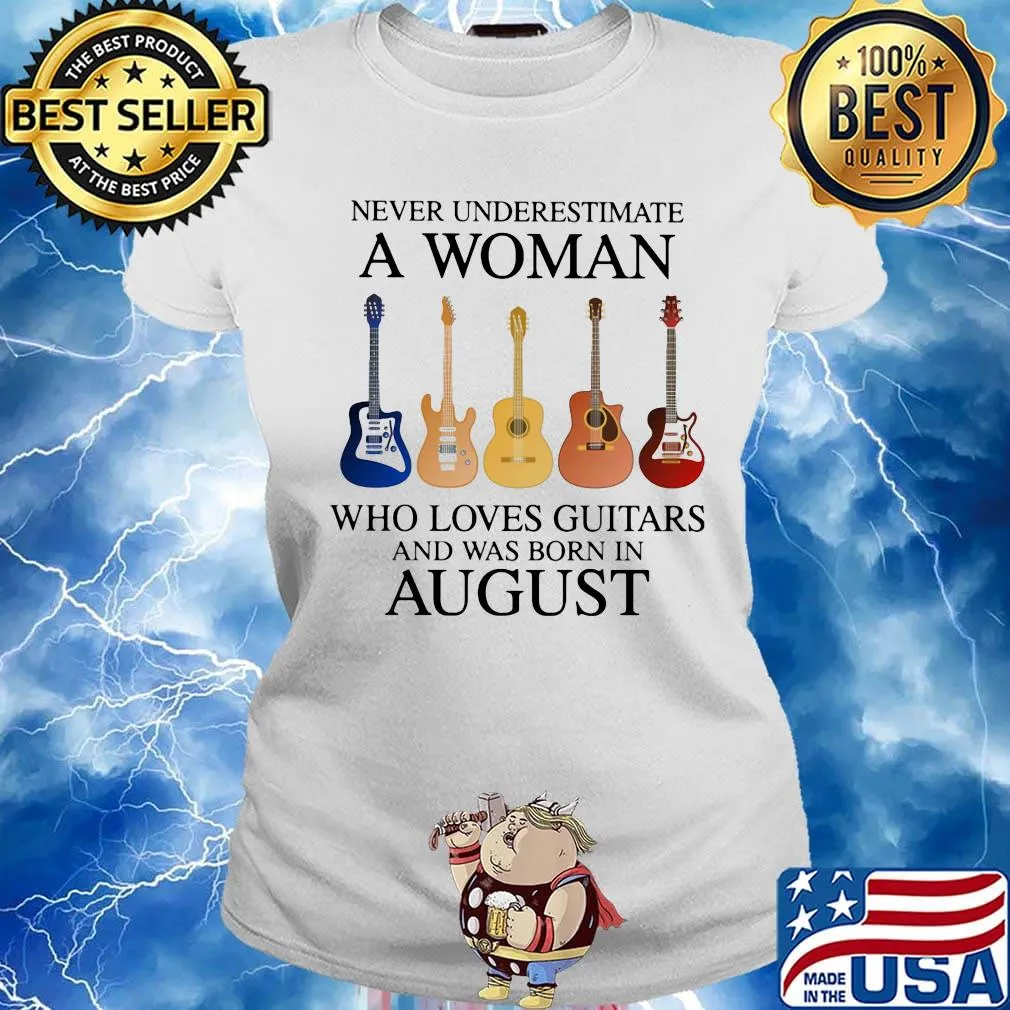 Never Underestimate Who Loves Guitars And Was Born In August Shirt Ladies tee