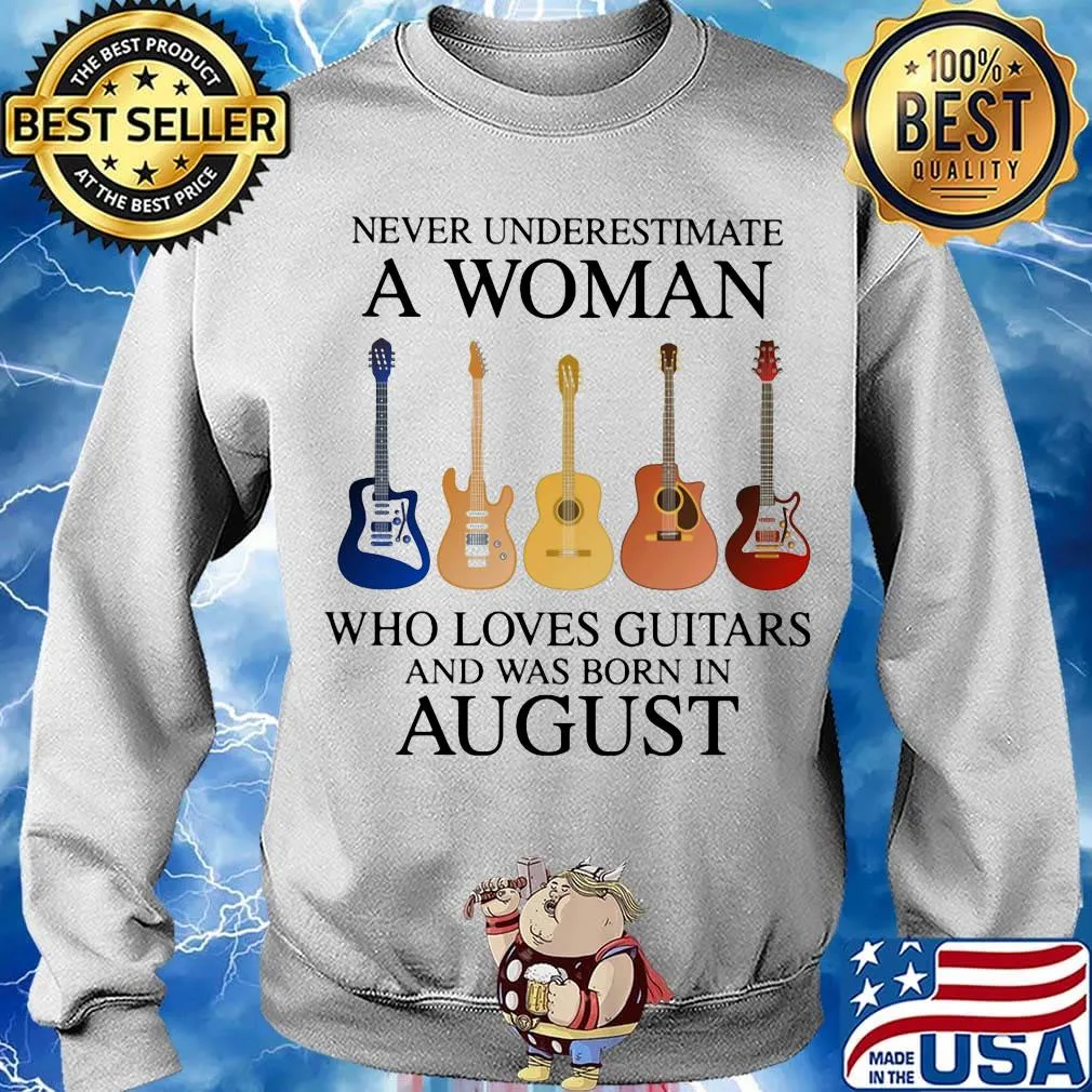 Never Underestimate Who Loves Guitars And Was Born In August Shirt Sweater