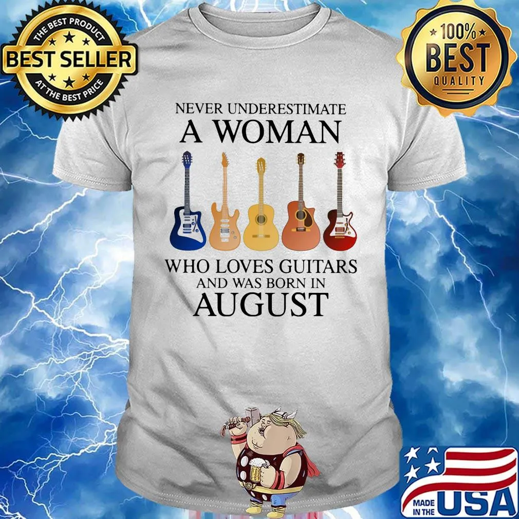 Never Underestimate Who Loves Guitars And Was Born In August Shirt