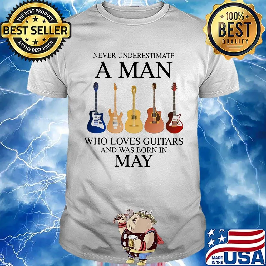 Never Underestimate Who Loves Guitars And Was Born In May Shirt