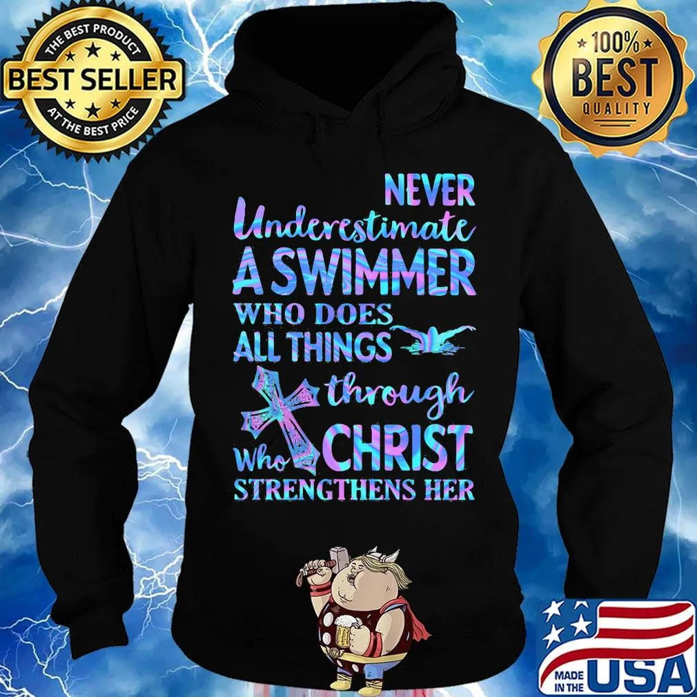 Never Underetimate A Swimmer Who Does All Things Through Who Christ Strengthens Her Swimming Shirt Hoodie