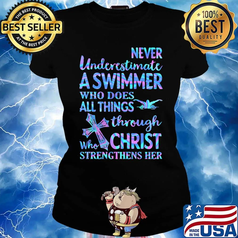Never Underetimate A Swimmer Who Does All Things Through Who Christ Strengthens Her Swimming Shirt Ladies tee