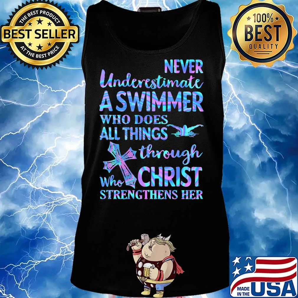 Never Underetimate A Swimmer Who Does All Things Through Who Christ Strengthens Her Swimming Shirt Tank top