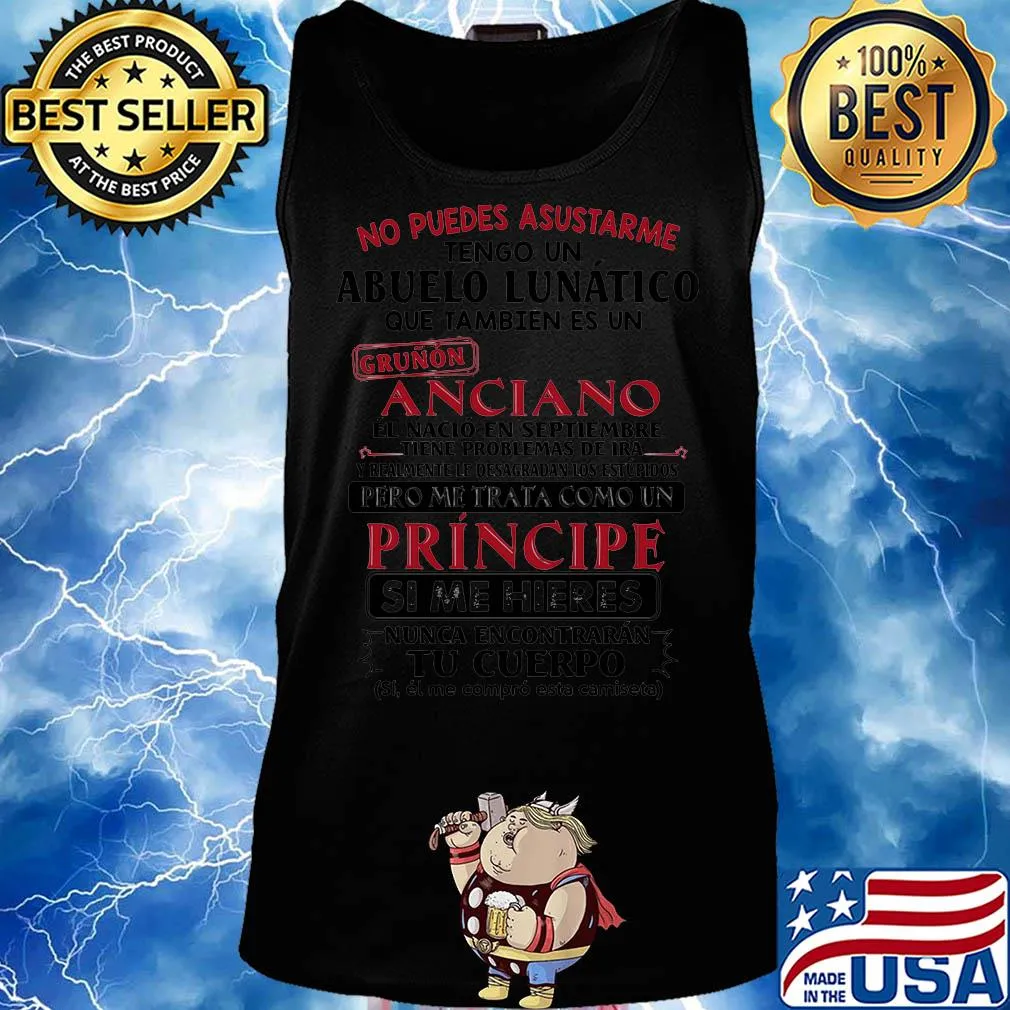 No puedes asustarme abuelo lunatico grunon anciano pero me trata coma un principe si me hieres tu cuerpo s Tank top