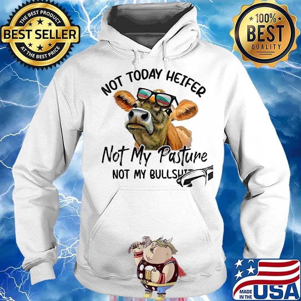 Not today heifer not my pasture not my bullshit cow s Hoodie