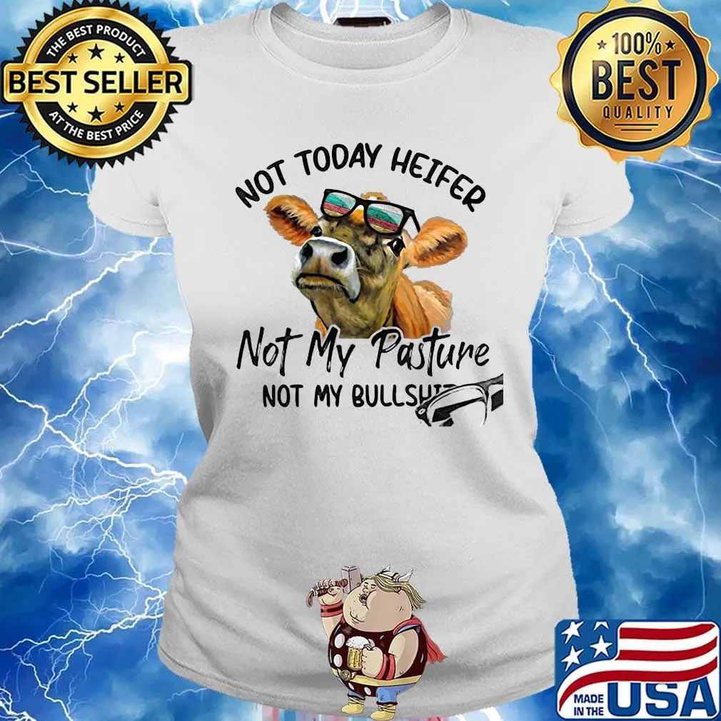 Not today heifer not my pasture not my bullshit cow s Ladies tee