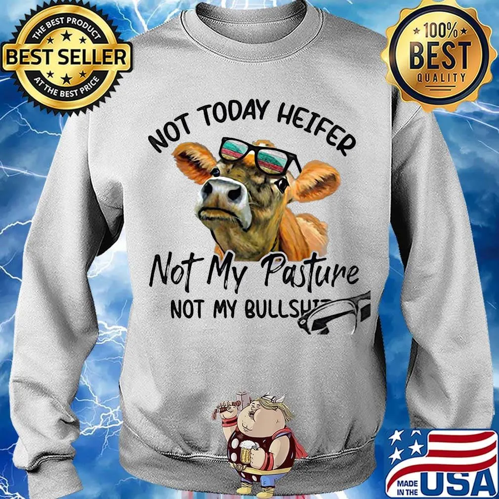 Not today heifer not my pasture not my bullshit cow s Sweater