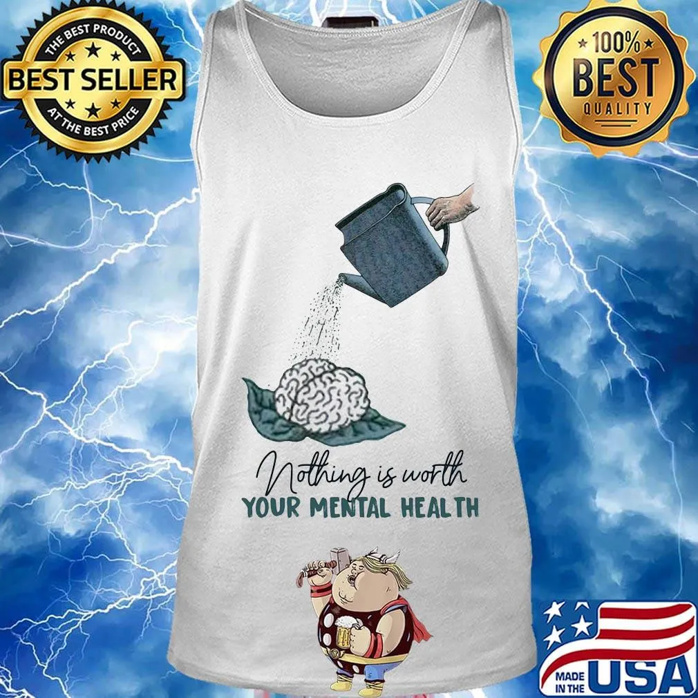 Nothing is worth your mental health watering the brain s Tank top