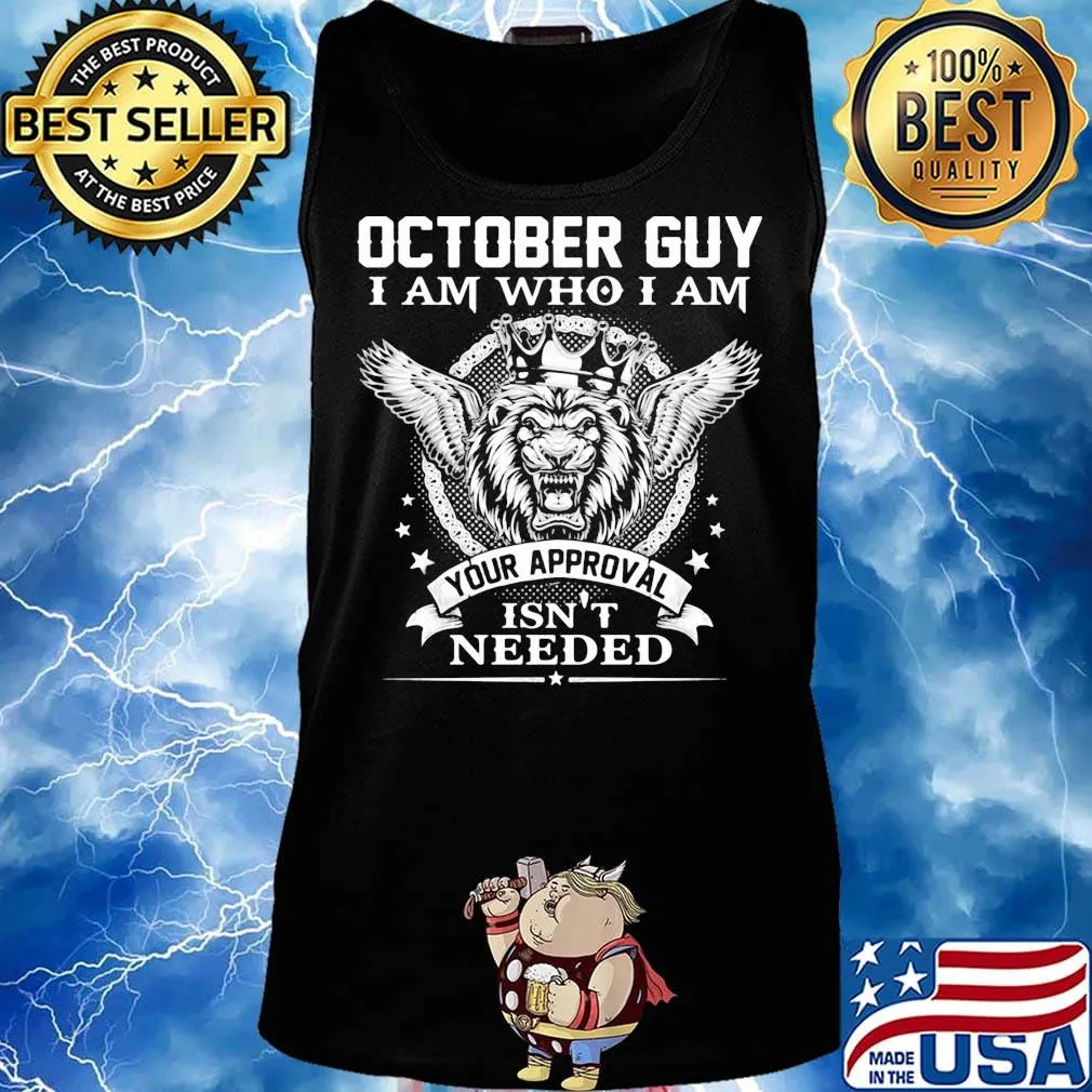 October Guy I Am Who I Am Your Approval Isn't Needed Lion King Shirt Tank top