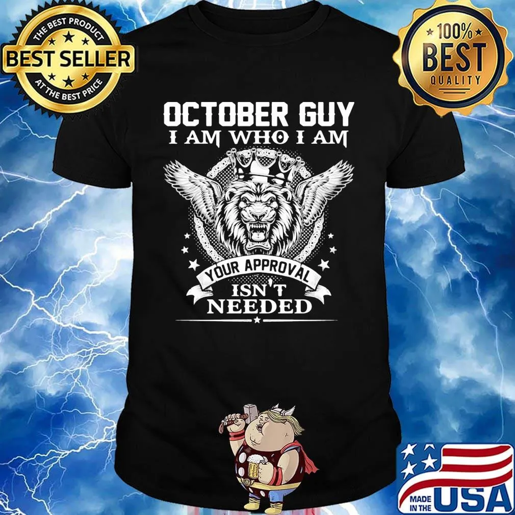October Guy I Am Who I Am Your Approval Isn't Needed Lion King Shirt