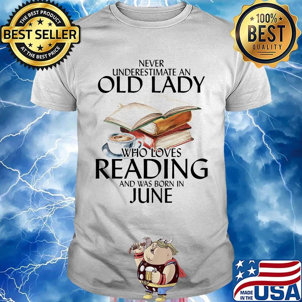 Offcial Never Underestimate An Old Lady Who Loves Reading And Was Born In June Shirt