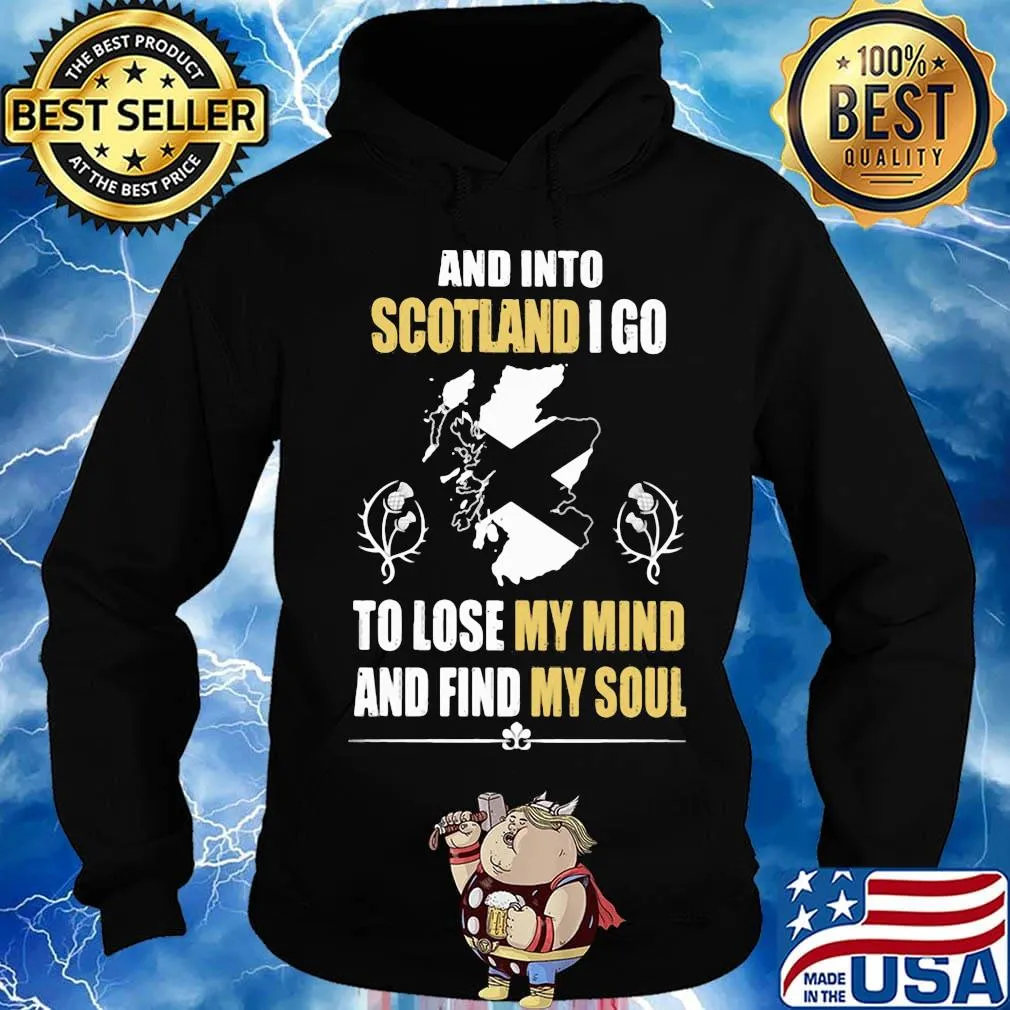 Official And Into Scotland I Go To Lose My Mind And Find My Soul Shirt Hoodie