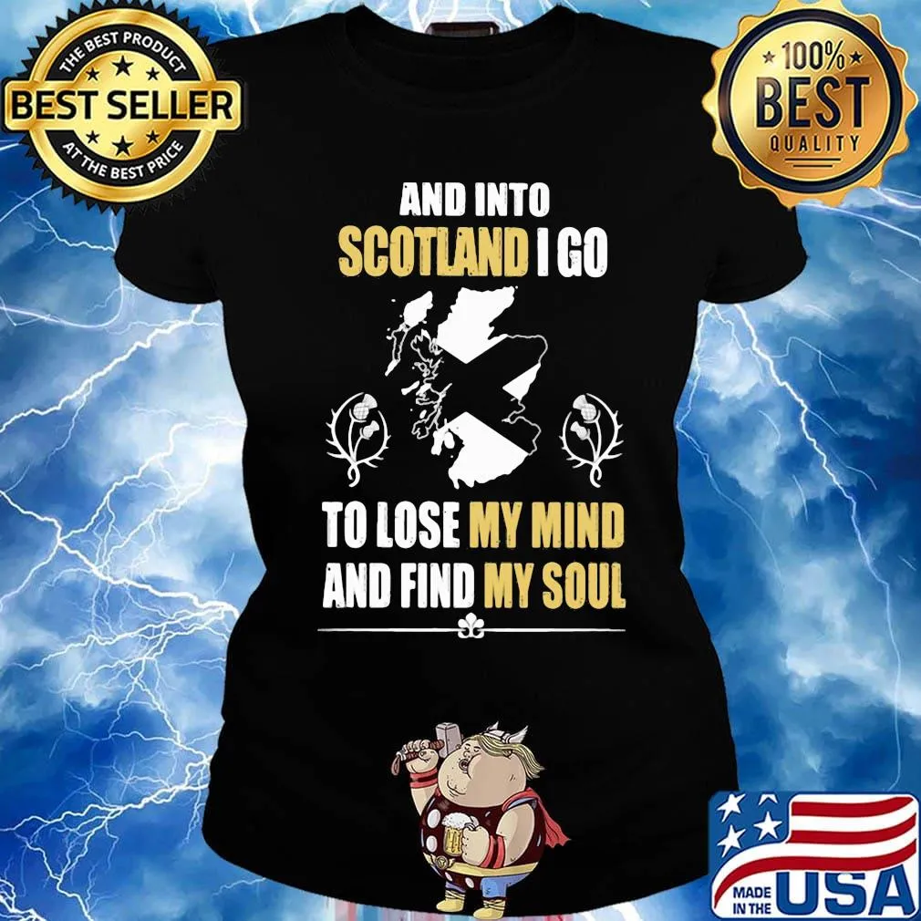 Official And Into Scotland I Go To Lose My Mind And Find My Soul Shirt Ladies tee