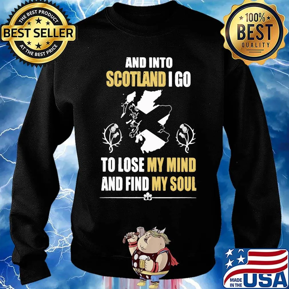 Official And Into Scotland I Go To Lose My Mind And Find My Soul Shirt Sweater