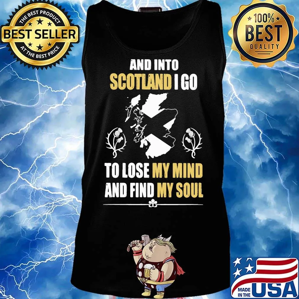 Official And Into Scotland I Go To Lose My Mind And Find My Soul Shirt Tank top