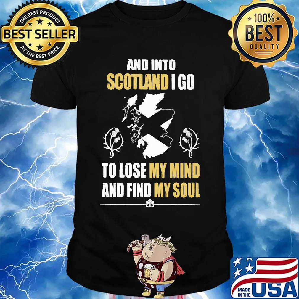 Official And Into Scotland I Go To Lose My Mind And Find My Soul Shirt