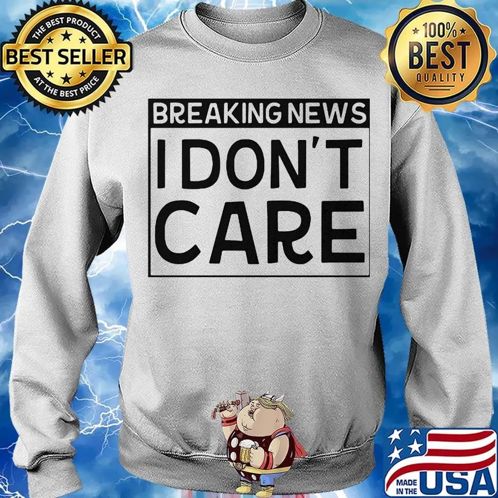 Official Breaking news I don't care s Sweater