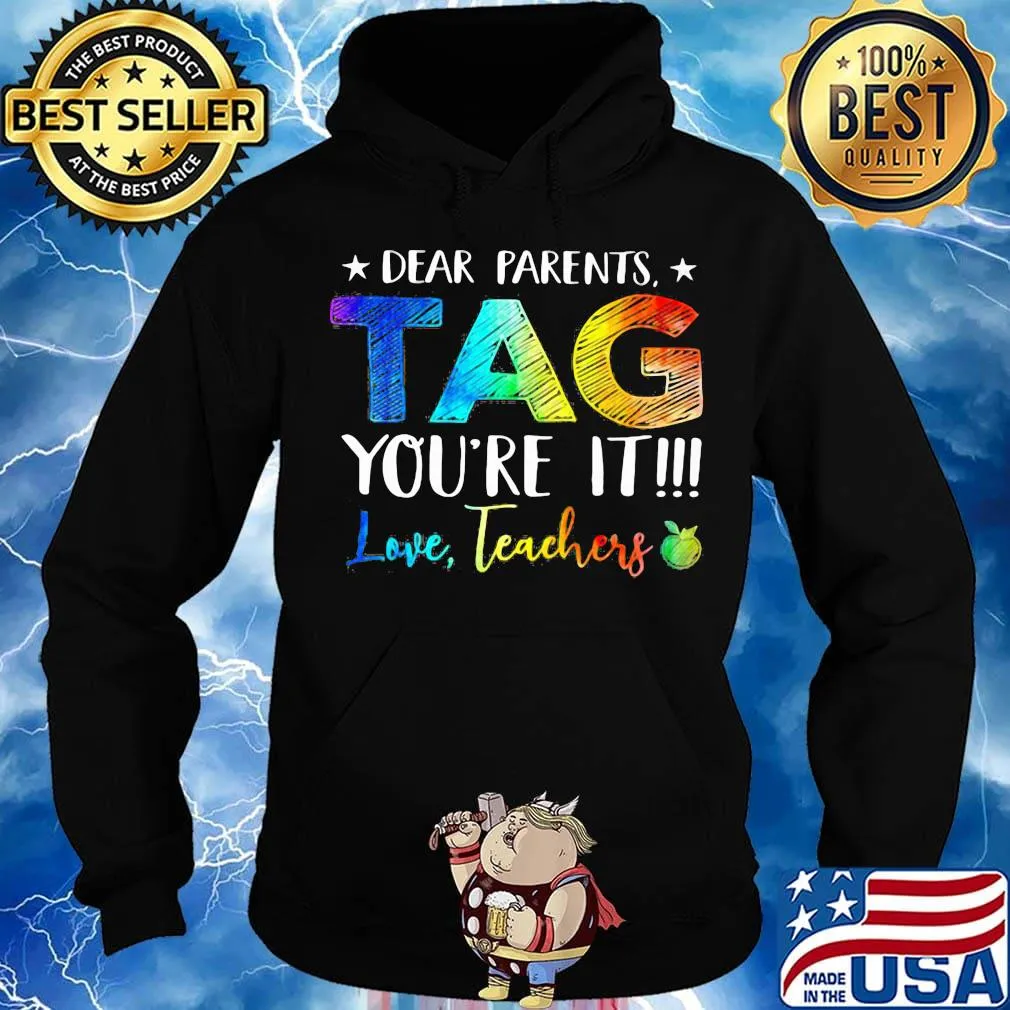 Official Dear Parents Tag You're It Love Teachers Shirt Hoodie
