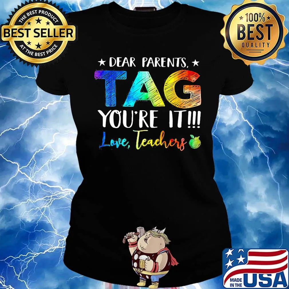 Official Dear Parents Tag You're It Love Teachers Shirt Ladies tee