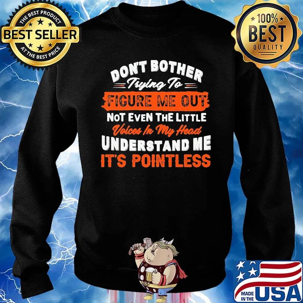Official Don't bother trying to figure me out not even the little voices in my head understand me it's pointless s Sweater