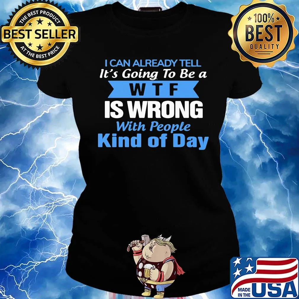 Official I can already tell it's going to be a WTF is wrong with people kind of day s Ladies tee