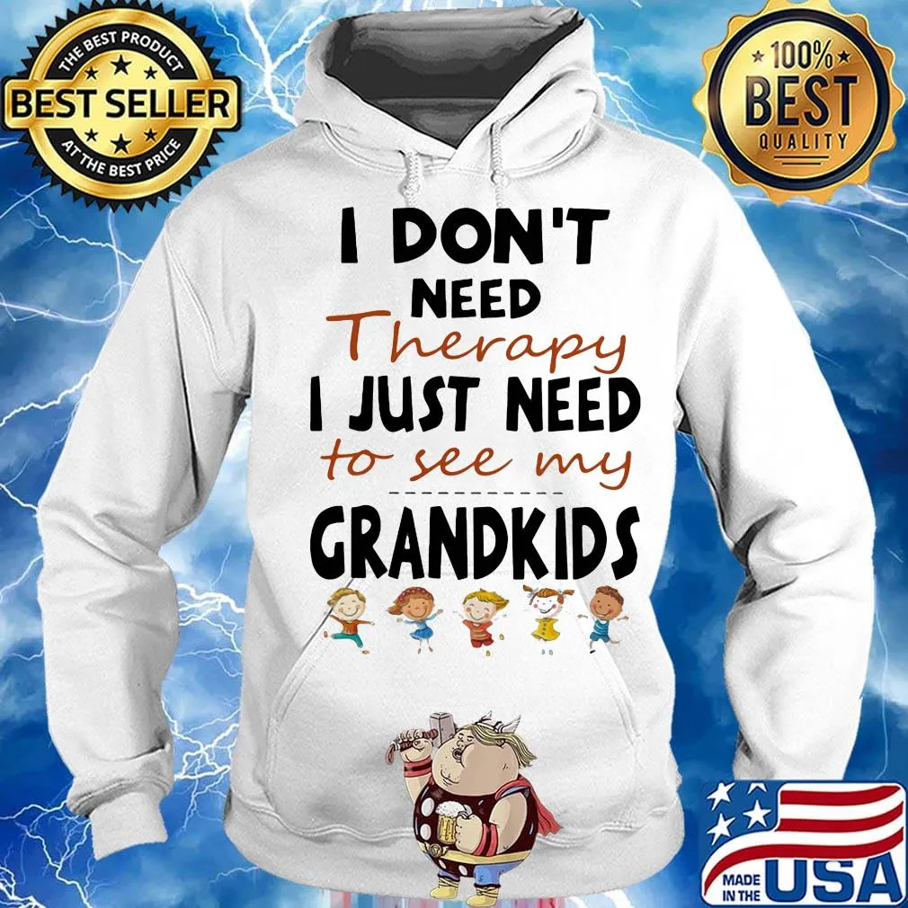 Official I Don't Need Therapy I Just Need To See My Grandkids Shirt Hoodie