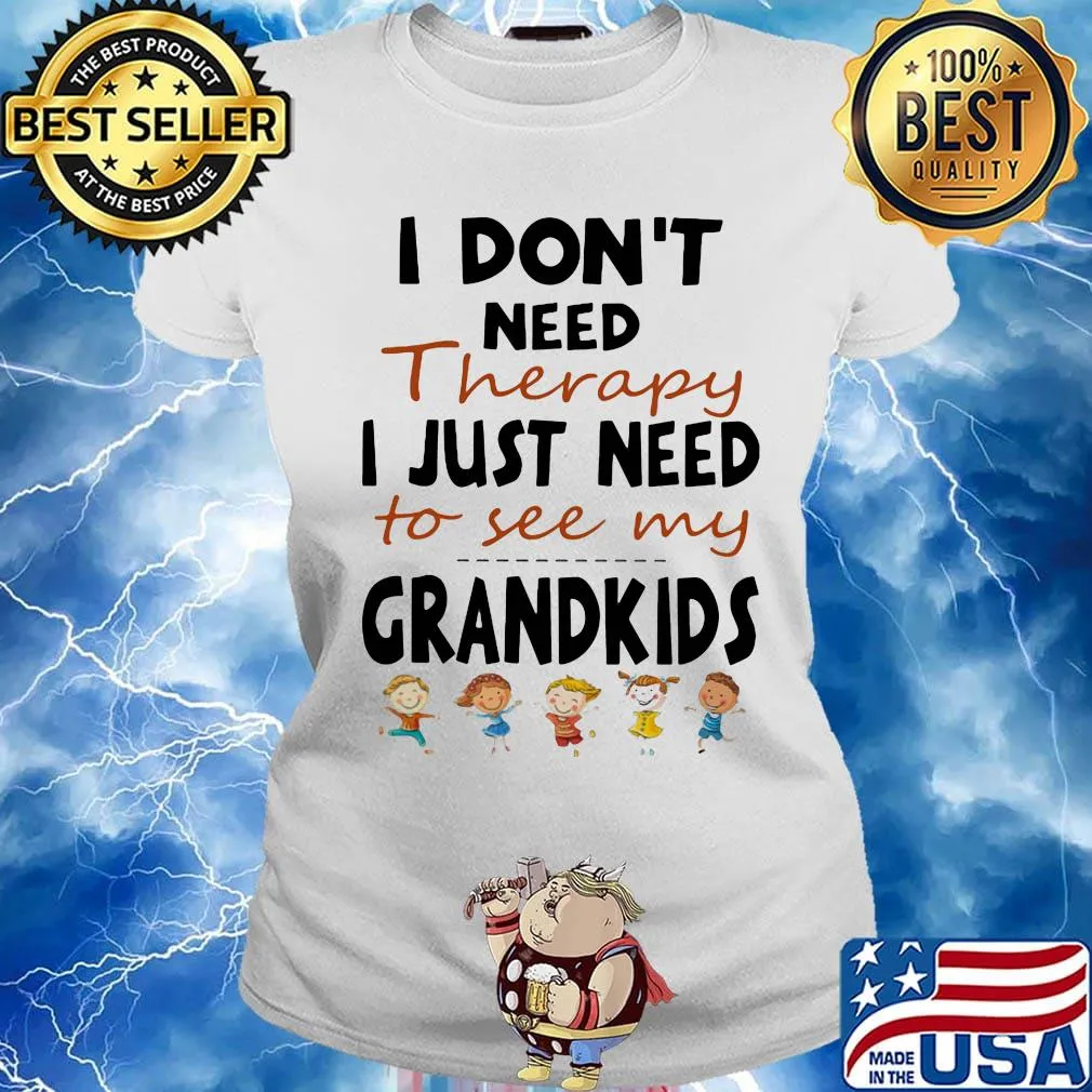 Official I Don't Need Therapy I Just Need To See My Grandkids Shirt Ladies tee
