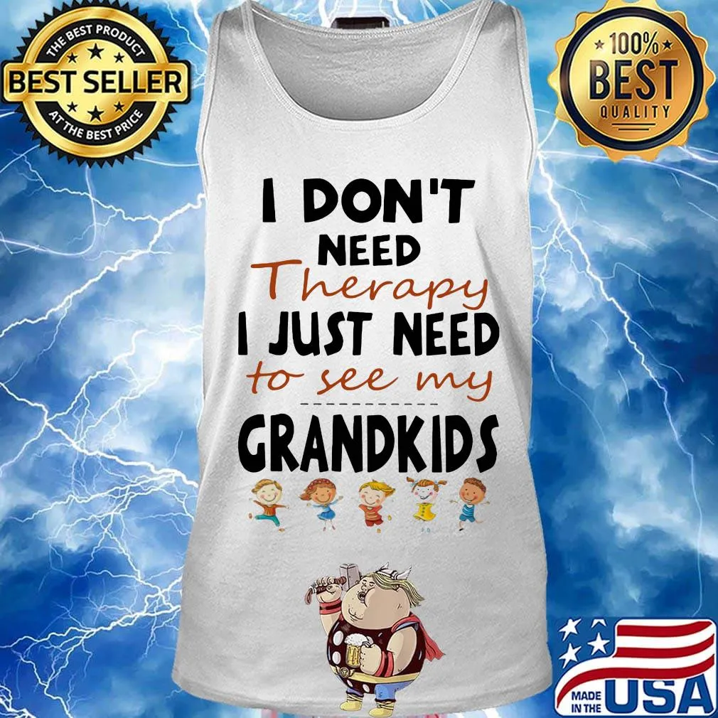 Official I Don't Need Therapy I Just Need To See My Grandkids Shirt Tank top