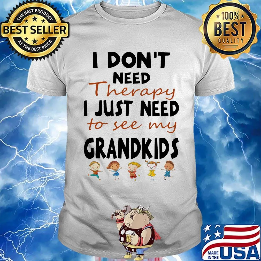 Official I Don't Need Therapy I Just Need To See My Grandkids Shirt