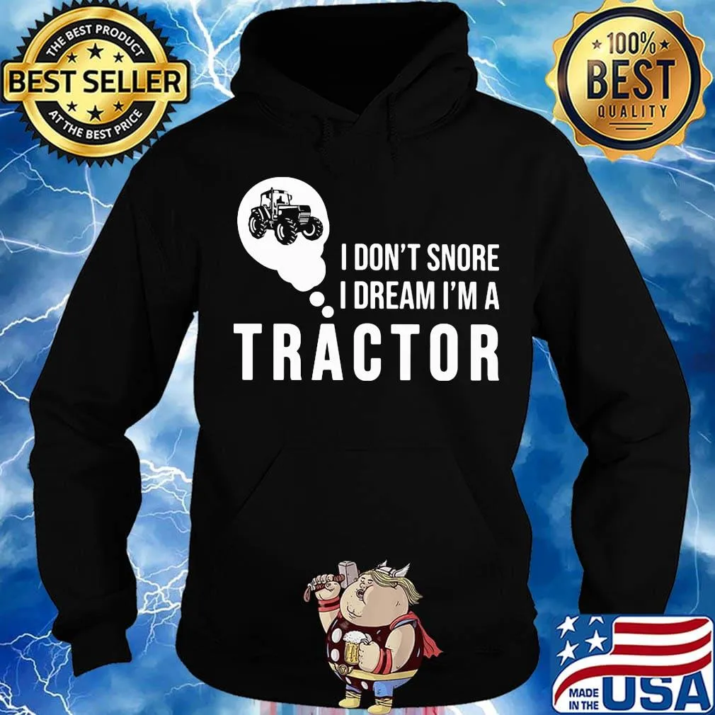 Official I don't snore I dream I'm a tractor s Hoodie
