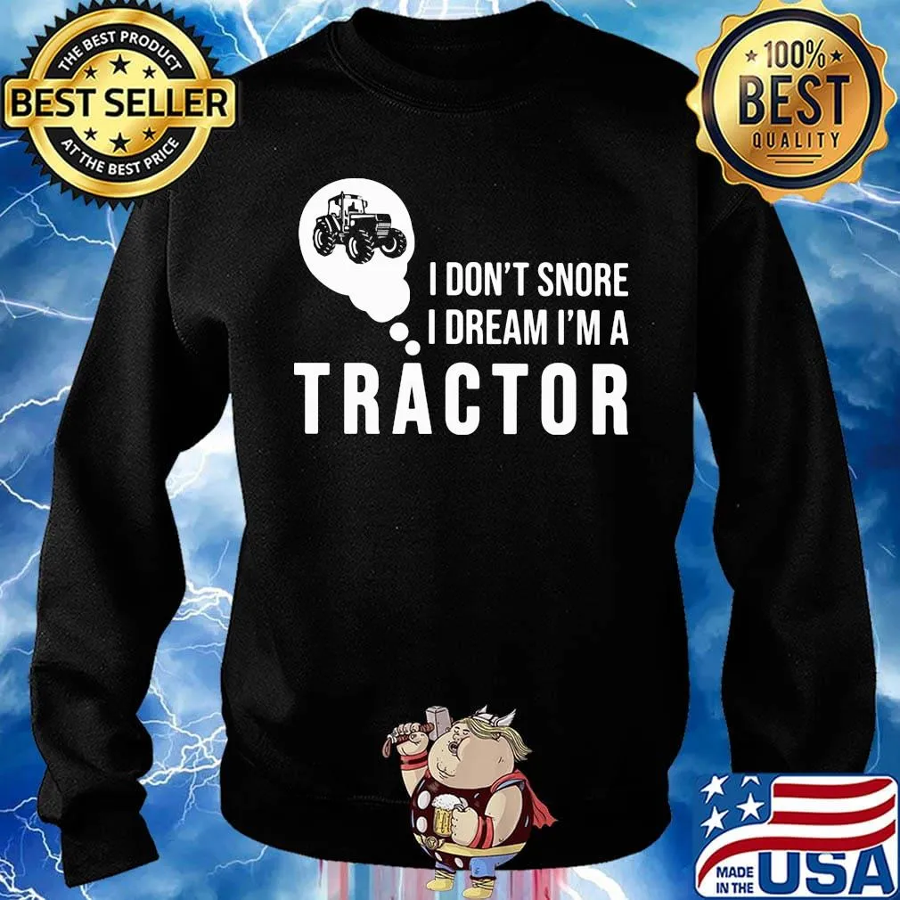 Official I don't snore I dream I'm a tractor s Sweater
